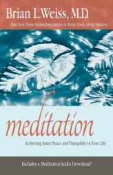 Meditation: Achieving Inner Peace and Tranquility In Your Life by Brian L. Weiss Paperback Book