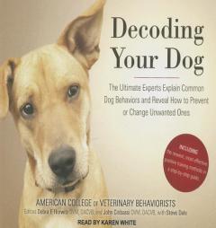 Decoding Your Dog: The Ultimate Experts Explain Common Dog Behaviors and Reveal How to Prevent or Change Unwanted Ones by American College of Veteri Behaviorists Paperback Book