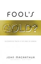 Fool's Gold?: Discerning Truth in an Age of Error by John MacArthur Paperback Book