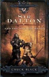 Sir Dalton and the Shadow Heart (The Knights of Arrethtrae) by Chuck Black Paperback Book