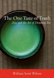 The One Taste of Truth: Zen and the Art of Drinking Tea by William Scott Wilson Paperback Book