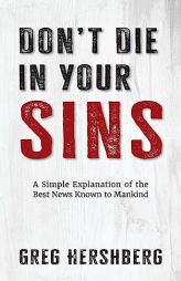 Don't Die in Your Sins: A Simple Explanation of the Best News Known to Mankind by Greg Hershberg Paperback Book