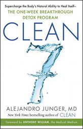 CLEAN 7: Supercharge the Body's Natural Ability to Heal Itself―The One-Week Breakthrough Detox Program by Alejandro Junger Paperback Book
