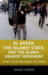 Al Qaeda, the Islamic State, and the Global Jihadist Movement: What Everyone Needs to Know by Daniel Byman Paperback Book