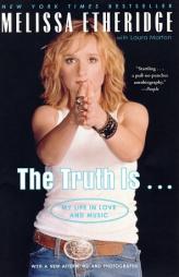 The Truth Is . . .: My Life in Love and Music by Melissa Etheridge Paperback Book