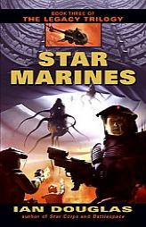 Star Marines (The Legacy Trilogy, Book 3) by Ian Douglas Paperback Book