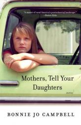Mothers, Tell Your Daughters: Stories by Bonnie Jo Campbell Paperback Book