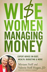 Wise Women Managing Money: Expert Advice on Debt, Wealth, Budgeting, and More by Miriam Neff Paperback Book