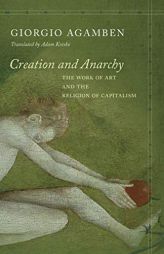 Creation and Anarchy: The Work of Art and the Religion of Capitalism by  Paperback Book