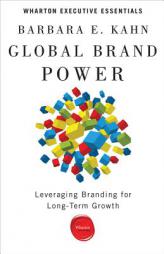 Global Brand Power: Leveraging Branding for Long-Term Growth by Barbara E. Kahn Paperback Book