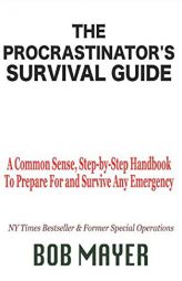 The Procastinator's Survival Guide: A Common Sense, Step-by-Step Handbook to Prepare For and Survive Any Emergency by Bob Mayer Paperback Book