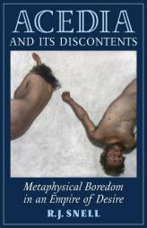 Acedia and Its Discontents: Metaphysical Boredom in an Empire of Desire by R. J. Snell Paperback Book