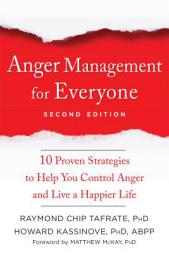 Anger Management for Everyone: Ten Proven Strategies to Help You Control Anger and Live a Happier Life by Raymond Chip Tafrate Paperback Book