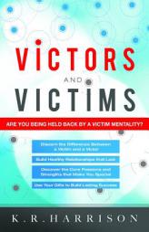 Victors and Victims: Are You Being Held Back by a Victim Mentality? by  Paperback Book