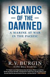 Islands of the Damned: A Marine at War in the Pacific by R. V. Burgin Paperback Book
