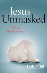 Jesus Unmasked: The Truth Will Shock You by Todd Friel Paperback Book