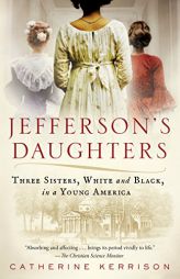 Jefferson's Daughters: Three Sisters, White and Black, in a Young America by Catherine Kerrison Paperback Book