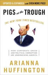 Pigs at the Trough: How Corporate Greed and Political Corruption Are Undermining America by Arianna Huffington Paperback Book