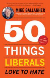 50 Things Liberals Love to Hate by Mike Gallagher Paperback Book
