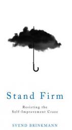 Stand Firm: Resisting the Self-Improvement Craze by Svend Brinkman Paperback Book