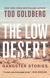 The Low Desert: Gangster Stories by Tod Goldberg Paperback Book