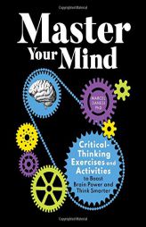 Master Your Mind: Critical-Thinking Exercises and Activities to Boost Brain Power and Think Smarter by Marcel Danesi Paperback Book
