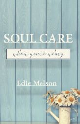 Soul Care When You're Weary (Embracing God, Exploring Creativity) (Volume 1) by Edie Melson Paperback Book