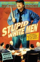 Stupid White Men: ...And Other Sorry Excuses for the State of the Nation! by Michael Moore Paperback Book