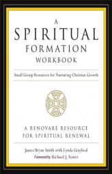 A Spiritual Formation Workbook  - Revised edition: Small Group Resources for Nurturing Christian Growth by James Bryan Smith Paperback Book