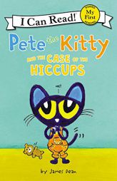 Pete the Kitty and the Case of the Hiccups (My First I Can Read) by James Dean Paperback Book