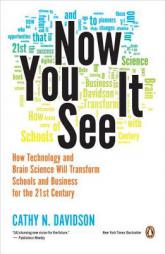 Now You See It: How Technology and Brain Science Will Transform Schools and Business for the 21st Century by Cathy N. Davidson Paperback Book