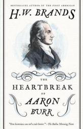 The Heartbreak of Aaron Burr: A Tale of Homicide, Intrigue, and a Father's Worst Fear by Henry W. Brands Paperback Book