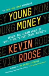 Young Money: Inside the Hidden World of Wall Street's Post-Crash Recruits by Kevin Roose Paperback Book
