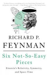 Six Not-So-Easy Pieces: Einstein's Relativity, Symmetry, and Space-Time by Richard P. Feynman Paperback Book