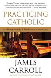 Practicing Catholic by James Carroll Paperback Book