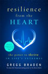 Resilience from the Heart: The Power to Thrive in Life's Extremes by Gregg Braden Paperback Book