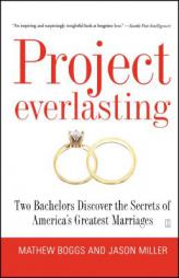 Project Everlasting: Two Bachelors Discover the Secrets of Americas Greatest Marriages by Mathew Boggs Paperback Book
