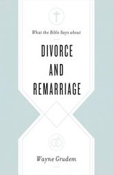 What the Bible Says about Divorce and Remarriage by Wayne Grudem Paperback Book