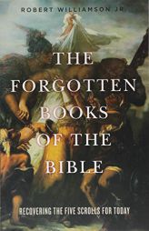 The Forgotten Books of the Bible: Recovering the Five Scrolls for Today by Robert Williamson Jr Paperback Book