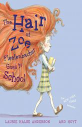 The Hair of Zoe Fleefenbacher Goes to School by Laurie Halse Anderson Paperback Book