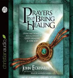 Prayers That Bring Healing: Overcome Sickness, Pain and Disease. God's Healing Is for You! by John Eckhardt Paperback Book