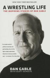 A Wrestling Life: The Inspiring Stories of Dan Gable by Dan Gable Paperback Book