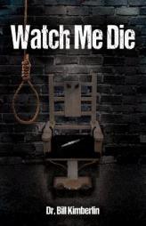 Watch Me Die by Dr Bill Kimberlin Paperback Book