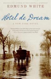 Hotel de Dream: A New York Novel by Edmund White Paperback Book