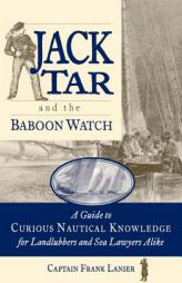 Jack Tar and the Baboon Watch: A Guide to Curious Nautical Knowledge for Landlubbers and Sea Lawyers Alike by Frank Lanier Paperback Book