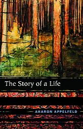 The Story of a Life by Aharon Appelfeld Paperback Book