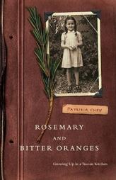 Rosemary and Bitter Oranges: Growing Up in a Tuscan Kitchen by Patrizia Chen Paperback Book
