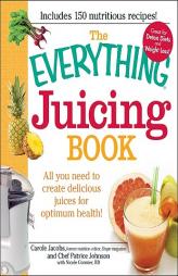 The Everything Juicing Book: All You Need to Create Delicious Juices for Optimum Health! by Carole Jacobs Paperback Book