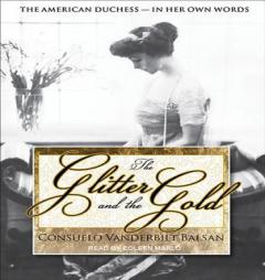 The Glitter and the Gold: The American Duchess---In Her Own Words by Consuela Vanderbilt Balsan Paperback Book