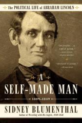 A Self-Made Man: The Political Life of Abraham Lincoln, 1809-1849 by Sidney Blumenthal Paperback Book